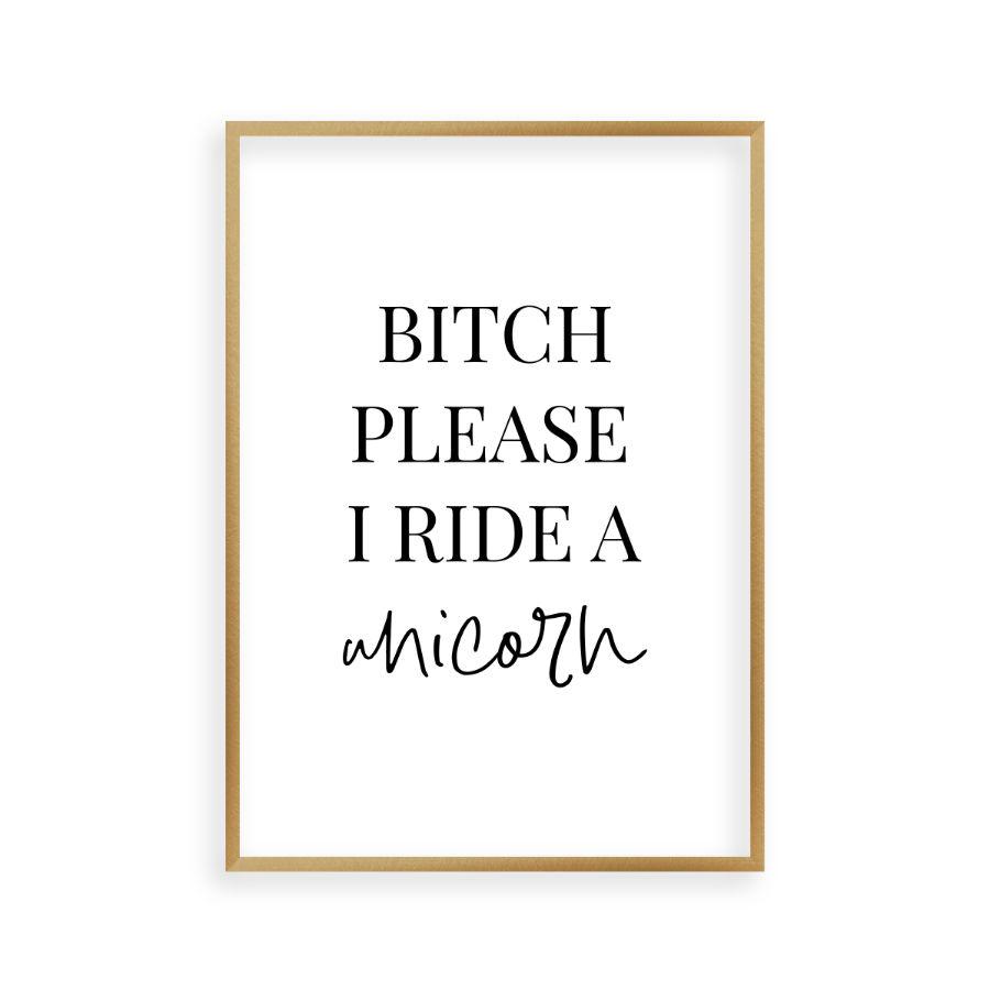 Bitch Please I Ride A Unicorn Print - Blim & Blum