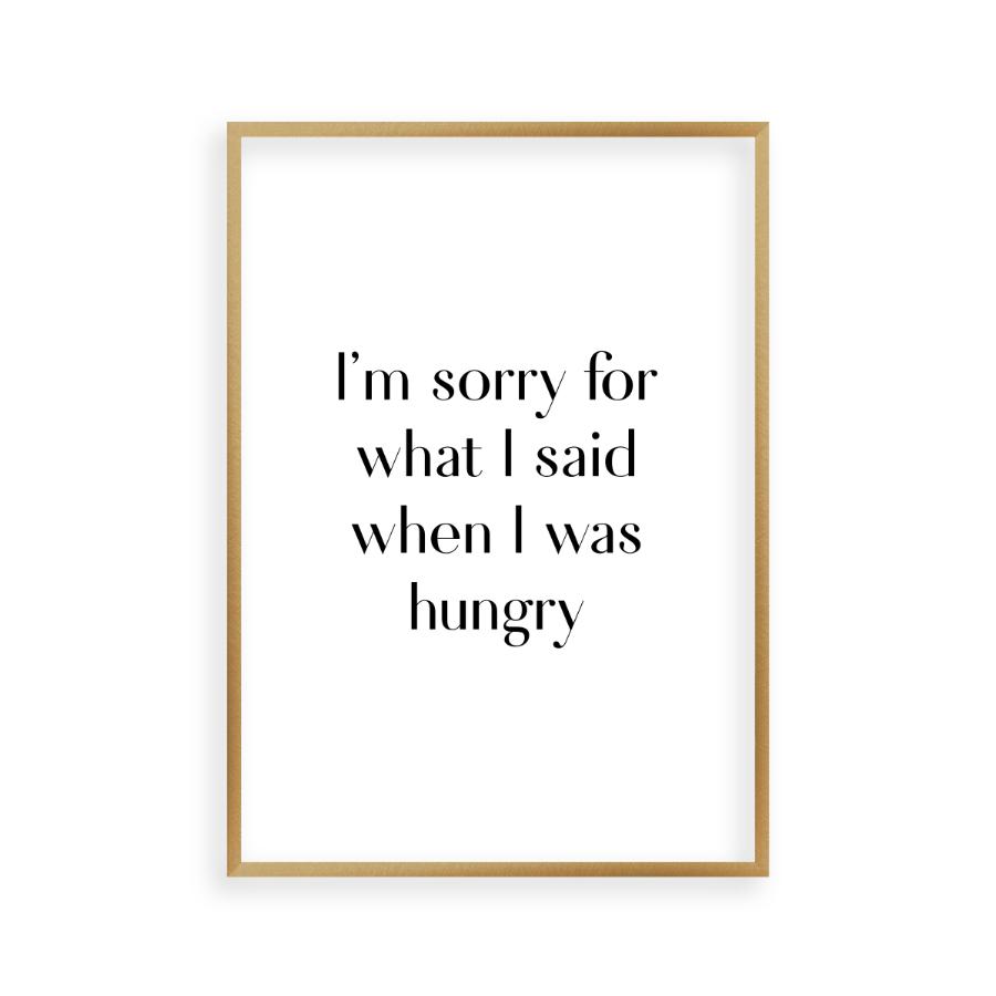 I'm Sorry For What I Said When I Was Hungry Print - Blim & Blum