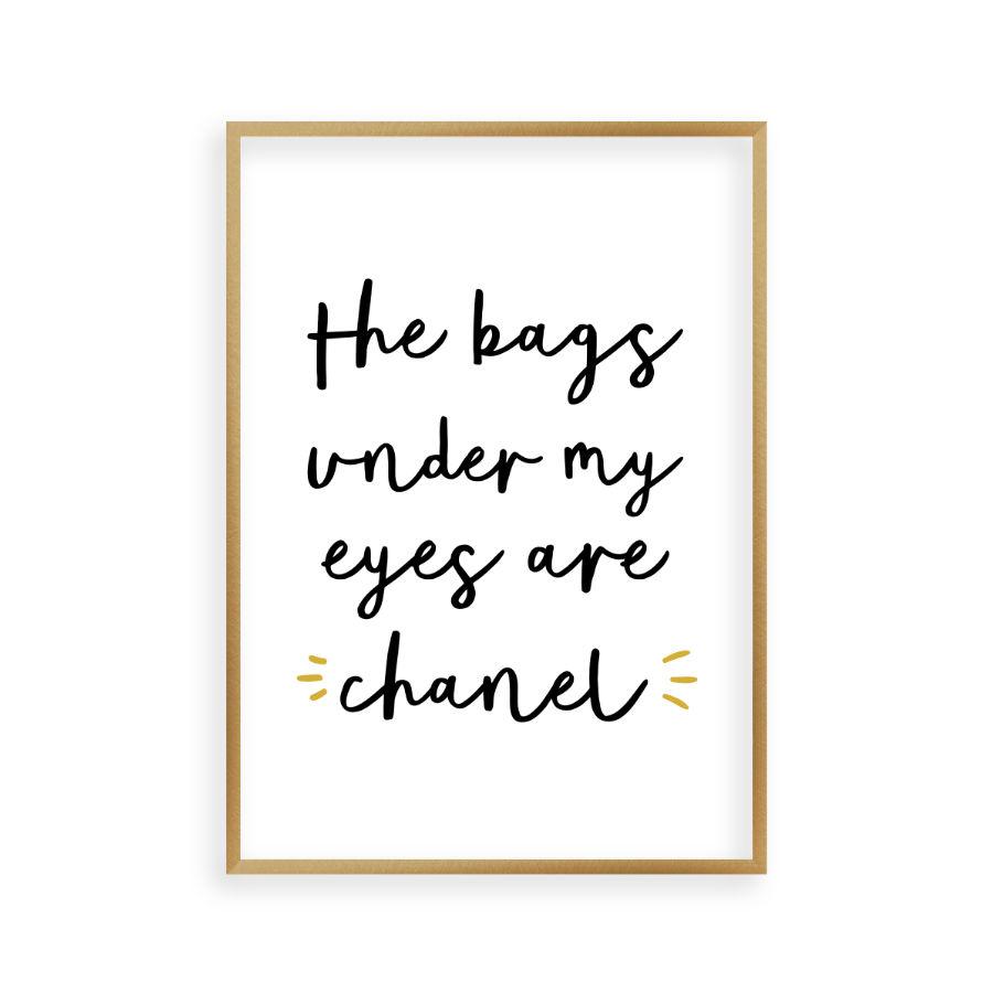 The Bags Under My Eyes Are Chanel Print - Blim & Blum