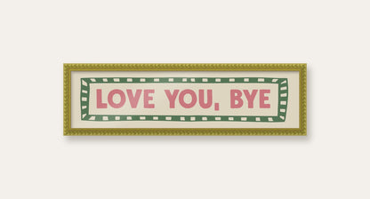 Love You, Bye panoramic print in a green bobbin frame