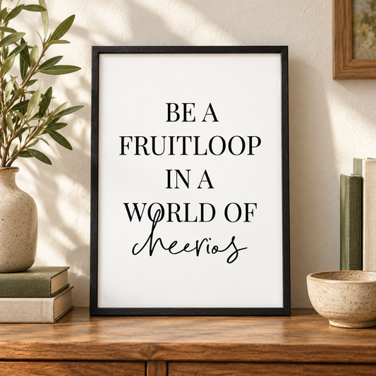 Be A Fruitloop In A World Of Cheerios Print — close lifestyle view, black oak frame