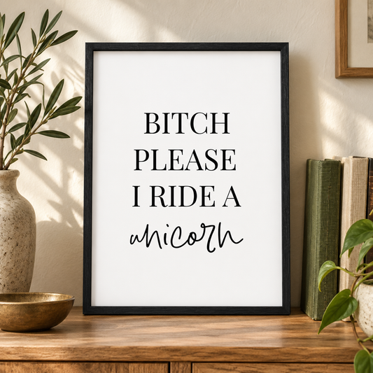 Bitch Please I Ride A Unicorn Print — close lifestyle view, black oak frame