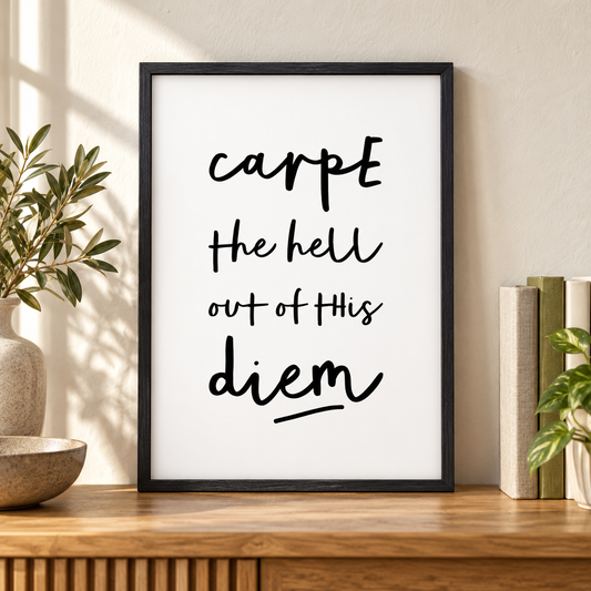 Carpe The Hell Out Of This Diem Print — close lifestyle view, black oak frame