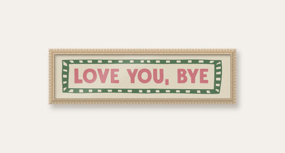 Love You, Bye panoramic print in a cream bobbin frame