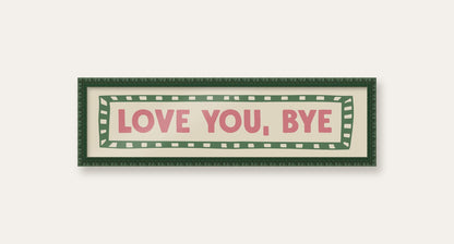 Love You, Bye panoramic print in a dark green bobbin frame