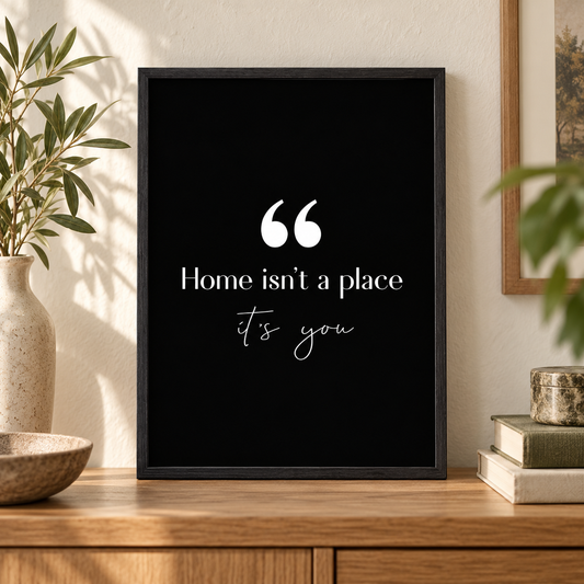 Home Isn't A Place It's You Print — close lifestyle view, black oak frame