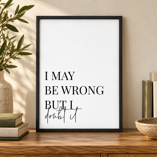 I May Be Wrong But I Doubt It Print — close lifestyle view, black oak frame