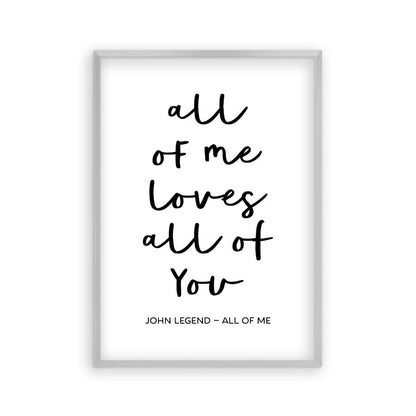 All Of Me Loves All Of You Lyrics Print in a matt silver frame