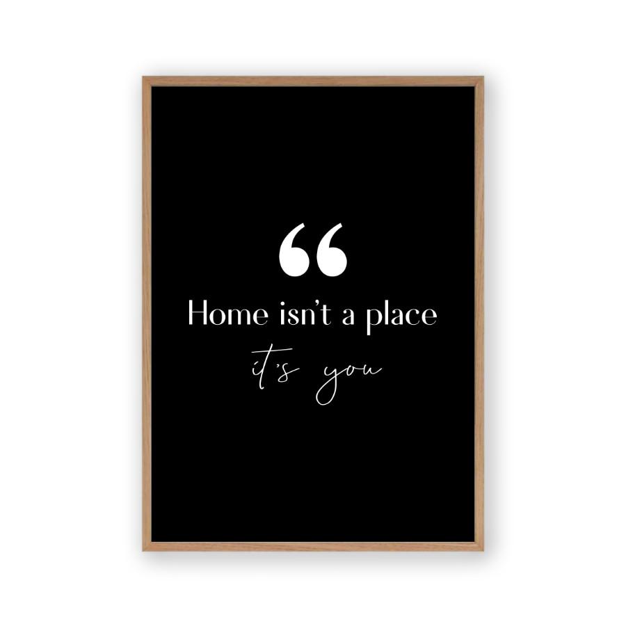 Home Isn't A Place It's You Print - Blim & Blum