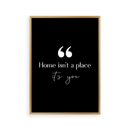 Home Isn't A Place It's You Print - Blim & Blum