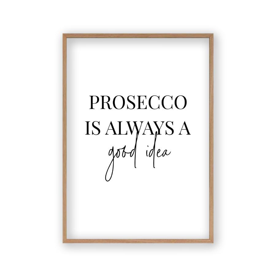 Prosecco Is Always A Good Idea Print - Blim & Blum