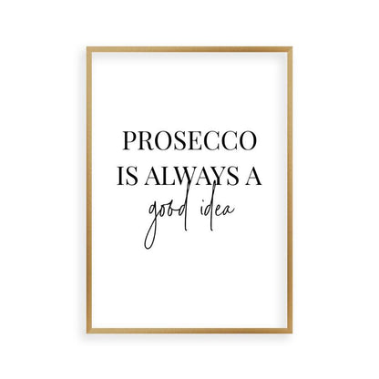 Prosecco Is Always A Good Idea Print - Blim & Blum