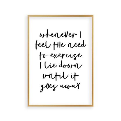 Whenever I Feel The Need To Exercise I Lie Down Until It Goes Away Print in a brushed copper frame