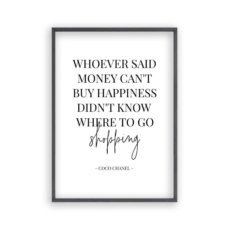 Whoever Said Money Can't Buy Happiness Didn't Know Where To Go Shopping Print - Blim & Blum