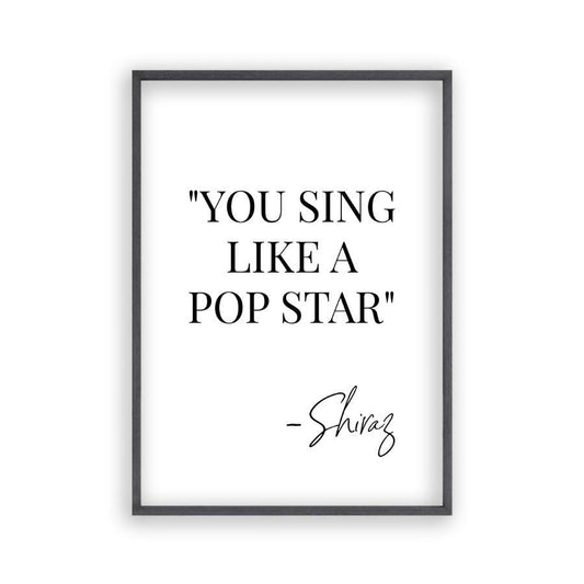 You Sing Like A Pop Star Shiraz Print - Blim & Blum